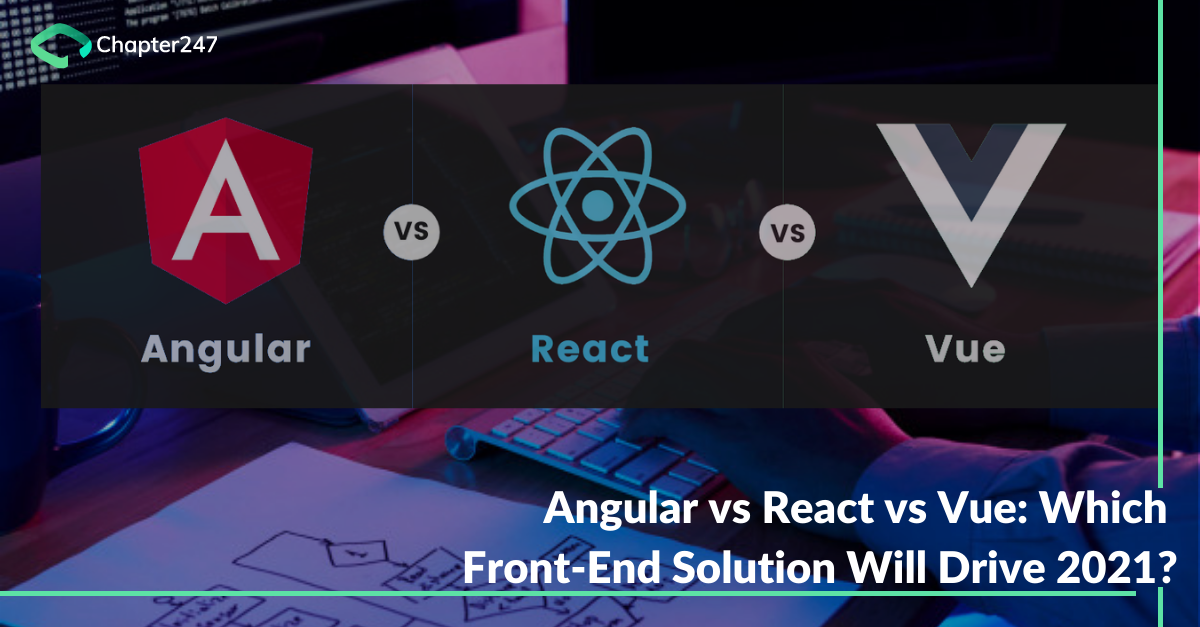 Angular Vs React Vs Vue: Which Framework Will Drive 2021 | Chapter247